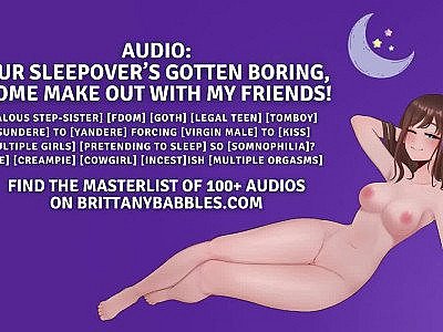 Audio: Our Sleepover’s Gotten Boring, Come Make Out With My Friends